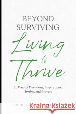 Beyond Surviving: Living to Thrive Bettina Polit 9781955148139 A2z Books, LLC