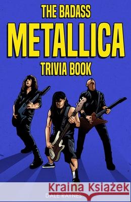 The Badass Metallica Trivia Book Dale Raynes 9781955149020 Bridge Press