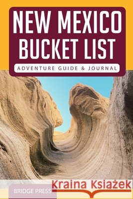 ﻿New Mexico Bucket List Adventure Guide & Journal Bridge Press 9781955149129