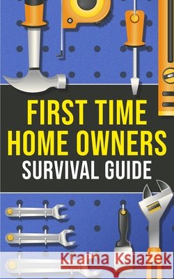 First-Time Homeowner's Survival Guide Joshua Harper 9781955149280 Bridge Press