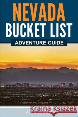 Nevada Bucket List Adventure Guide Alex Woods 9781955149402 Bridge Press