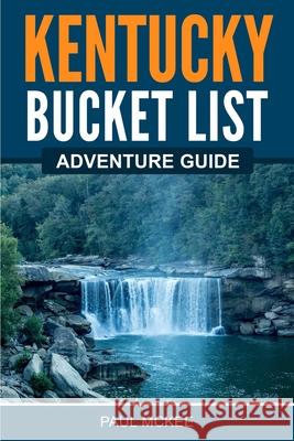 Kentucky Bucket List Adventure Guide Paul McKee 9781955149464 Bridge Press