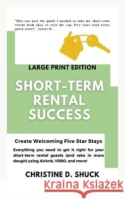 Short-Term Rental Success: Create Welcoming Five-Star Stays Christine Shuck 9781955150316