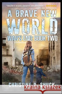 War\'s End: A Brave New World: A Brave New World Christine D. Shuck 9781955150347