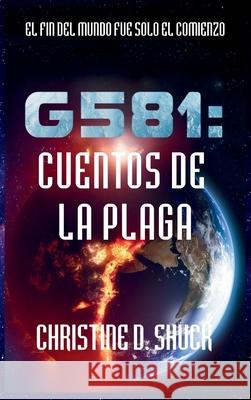 G581: Cuentos de la Plaga Christine D. Shuck 9781955150675 Christine Shuck