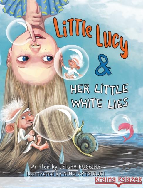 Little Lucy & Her Little White Lies Leigha Huggins Nino Aptsiauri 9781955151061 Puppy Dogs & Ice Cream