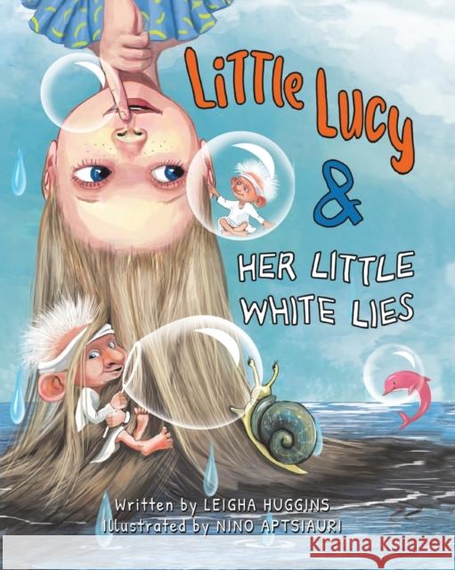 Little Lucy & Her Little White Lies Leigha Huggins Nino Aptsiauri 9781955151085 Puppy Dogs & Ice Cream