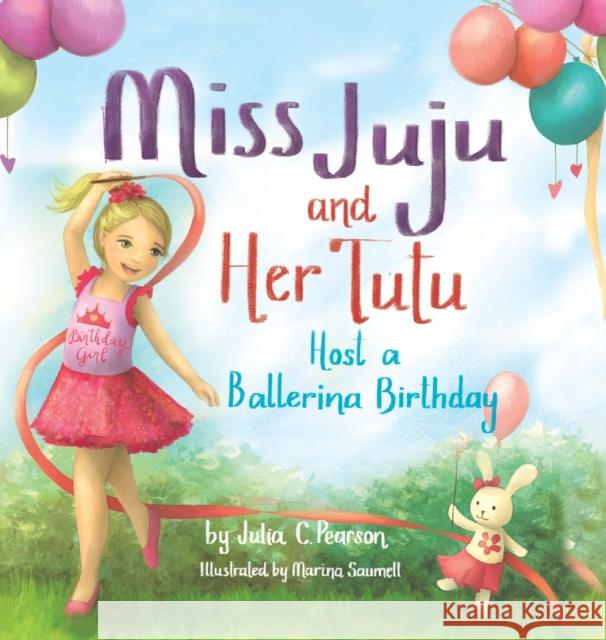 Miss Juju and Her Tutu: Host a Ballerina Birthday Julia C. Pearson Marina Saumell 9781955151221 Puppy Dogs & Ice Cream