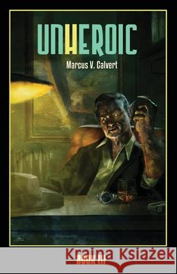Unheroic: Book Three Marcus V Calvert   9781955152044 Unheroic