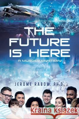 The Future is Here: A Murder Mystery Jerome Rabow 9781955156707