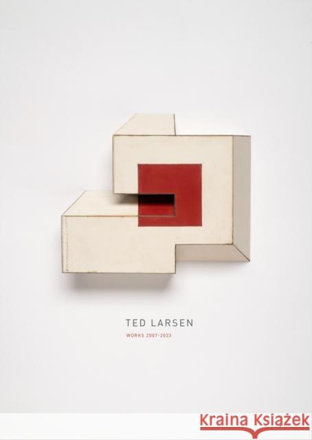 Ted Larsen: Works 2007–2023  9781955161305 Radius Books