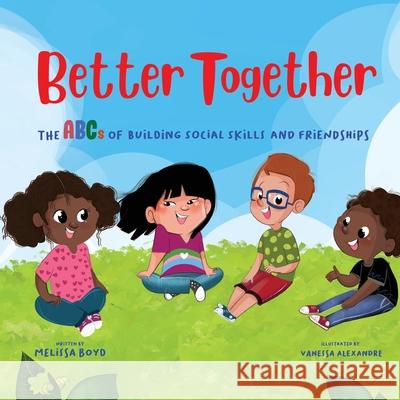 Better Together: The ABCs of Building Social Skills and Friendships Melissa Boyd 9781955170031
