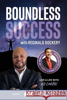 Boundless Success with Reginald Dockery Reginald Dockery 9781955176040 Success Publishing, LLC