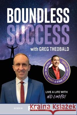 Boundless Success with Greg Theobald Greg Theobald 9781955176101 Success Publishing, LLC
