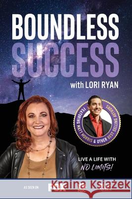 Boundless Success with Lori Ryan Lori Ryan 9781955176125 Success Publishing, LLC