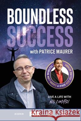 Boundless Success with Patrice Maurer Patrice Maurer 9781955176200 Success Publishing, LLC