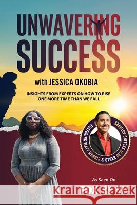 Unwavering Success with Jessica Okobia Jessica Okobia 9781955176378 Success Publishing, LLC