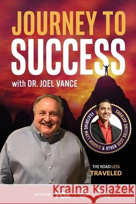 Journey to Success with Dr. Joel Vance Joel Vance 9781955176484 Success Publishing, LLC