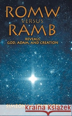 ROMW VS.RAMB Reveals, God, Adam and Creation Simeon Johnson 9781955177498 Primix Publishing