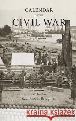 Calendar of the Civil War Raymond L. Bridgman William C. Even Nadine Even 9781955180009 Media Hatchery