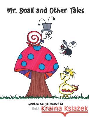 Mr. Snail and Other Tales Beth A. Smeader Beth A. Smeader William C. Even 9781955180061 Media Hatchery