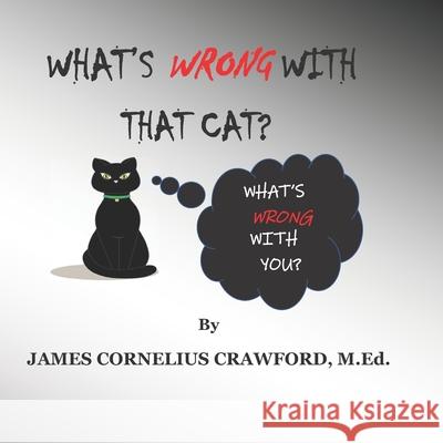 What's Wrong with That Cat? James Cornelius Crawford M Ed 9781955181075 Diamond and Halo Publishing, LLC