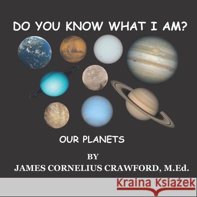 Do You Know What I Am?: Our Planets James Cornelius Crawford M Ed 9781955181143 Diamond and Halo Publishing, LLC