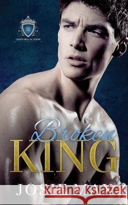Broken King: A High School Bully Romance Josie Max 9781955184021 Black Nut Books