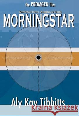 Operation Absolution: Morningstar Aly Kay Tibbitts 9781955192026 Battalion Press