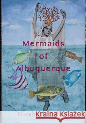 Mermaids of Albuquerque Elizabeth Cohen Alexandra Eldridge 9781955194396