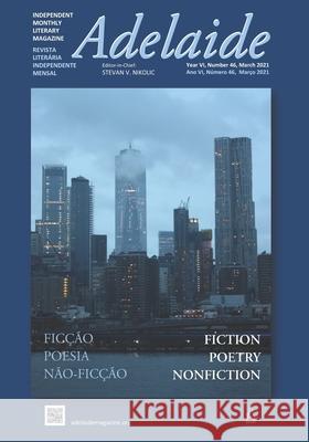 Adelaide: Independent Literary Magazine No. 46, March 2021 Stevan V. Nikolic 9781955196000