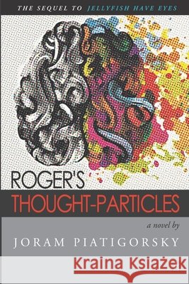 Roger's Thought-Particles Joram Piatigorsky 9781955196680 Adelaide Books