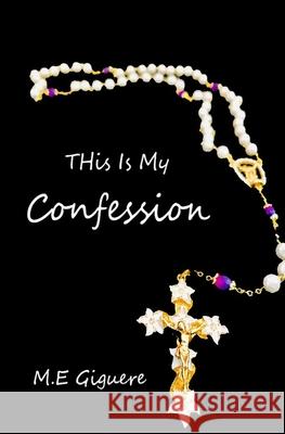 This is my Confession M. E. Giguere 9781955198011 Trient Press