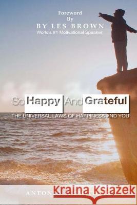 So Happy and Grateful: The Universal Laws of Happiness and You Antonio T. Smith 9781955198646