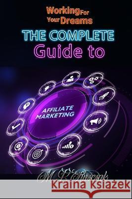 Working for Your Dreams: The Complete Guide to Affiliate Marketing M. L. Ruscscak 9781955198929 Trient Press