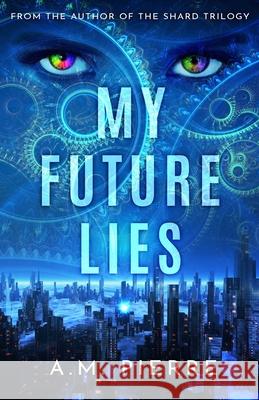 My Future Lies: (A YA Sci Fi Time Travel Novel) David Perkins Victoria Davies A. M. Pierre 9781955204040