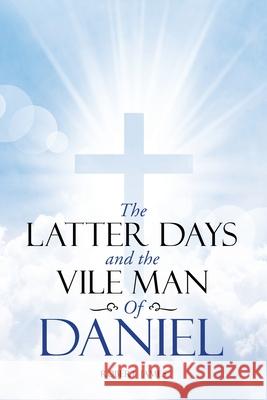 The Latter Days and The Vile Man of Daniel Robert James 9781955205245