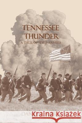 Tennessee Thunder: A Tale of Two Armies Daniel F Korn 9781955205269 Dan Korn