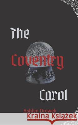 The Coventry Carol: A Darker MM Christmas Novella Ashlyn Drewek 9781955211062