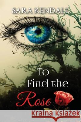 To Find The Rose Sara Kendall 9781955227100 Set in Stone Press