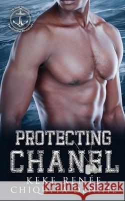 Protecting Chanel: A One Night stand Bodyguard Romance Keke Ren?e Chiquita Dennie 9781955233880 304 Publishing Company