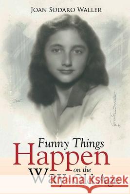 Funny Things Happen on the Way to Old Age Joan Sodaro Waller 9781955241274 Jurnal Press