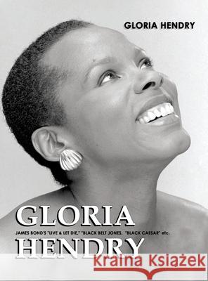 Gloria Hendry: James Bond's Live & Let Die, Black Belt Jones, Black Caesar etc. Gloria Hendry 9781955241731