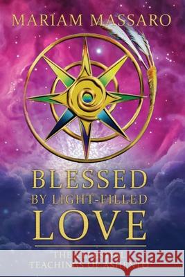 Blessed By Light-Filled Love: The Celestial Teachings of Ashento Mariam Massaro 9781955243186 Spirits of the Sun