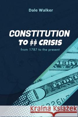 Constitution to Crisis Dale Walker 9781955243346 Dr. Dale Walker