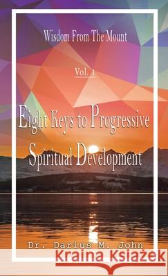 Eight Keys To Progressive Spiritual Development Darius M John 9781955243889 Darius M. John