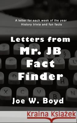 Letters from Mr. J B Fact Finder Joe W Boyd 9781955243940 Joe W. Boyd