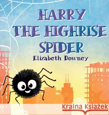 Harry the Highrise Spider Elizabeth Downey 9781955245166 Booksmith Publishing
