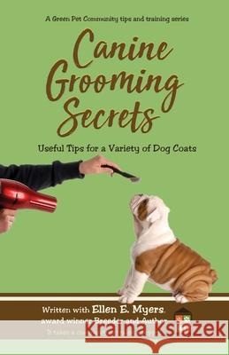 Canine Grooming Secrets Ellen E. Myers 9781955255066