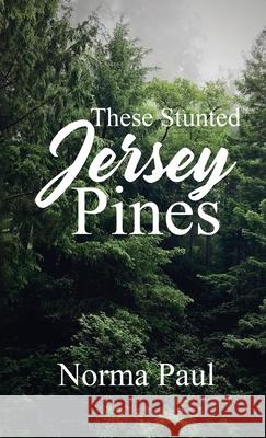 These Stunted Jersey Pines Norma Paul 9781955255134